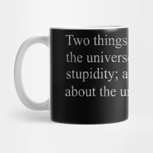 Albert Einstein - Two things are infinite the universe and human stupidity and I_m not sure about the universe. Mug